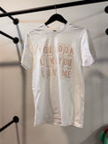 You Look Like You Love Me White T-Shirt