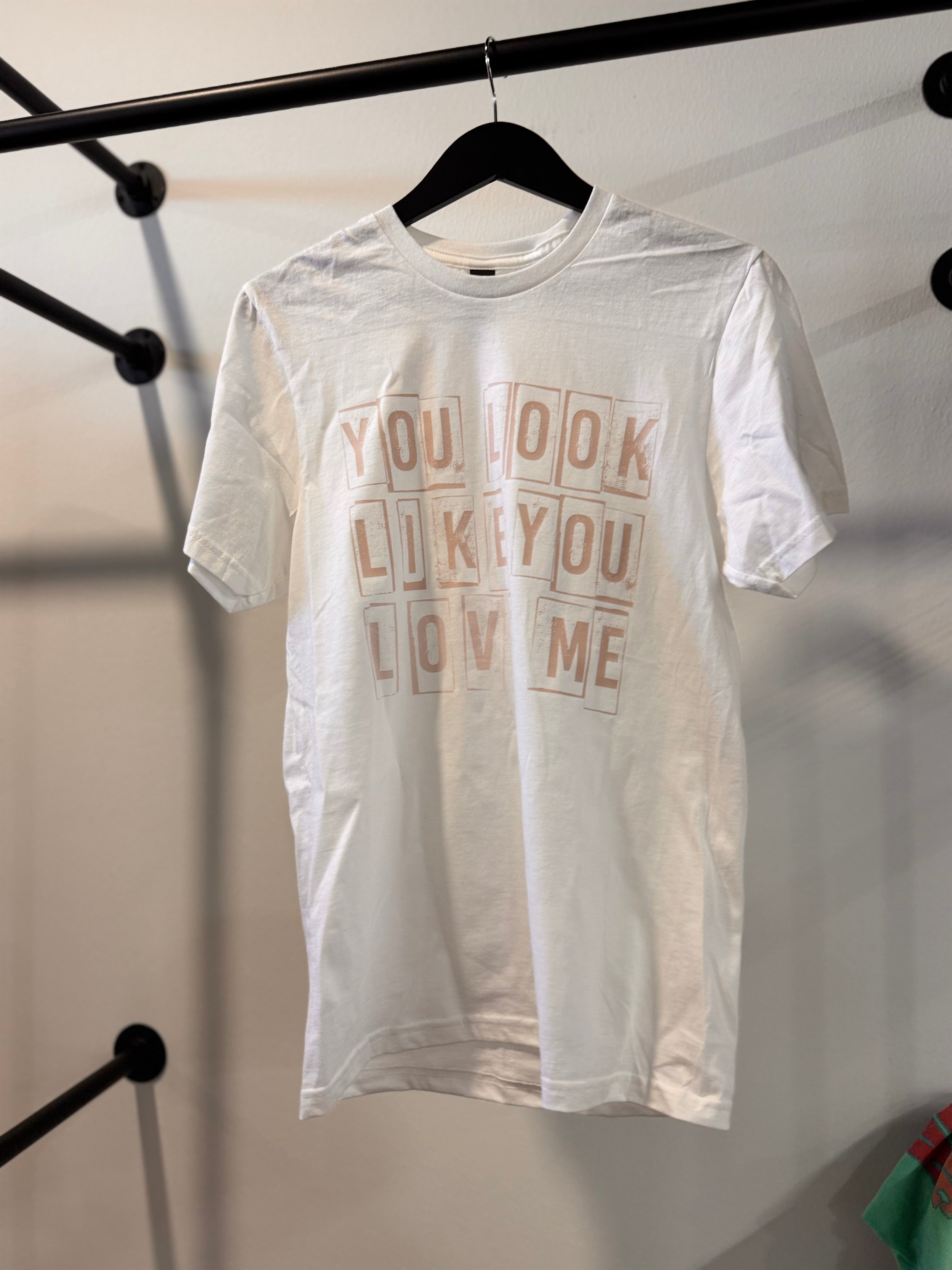 You Look Like You Love Me White T-Shirt