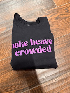 Make Heaven Crowed Sweatshirt