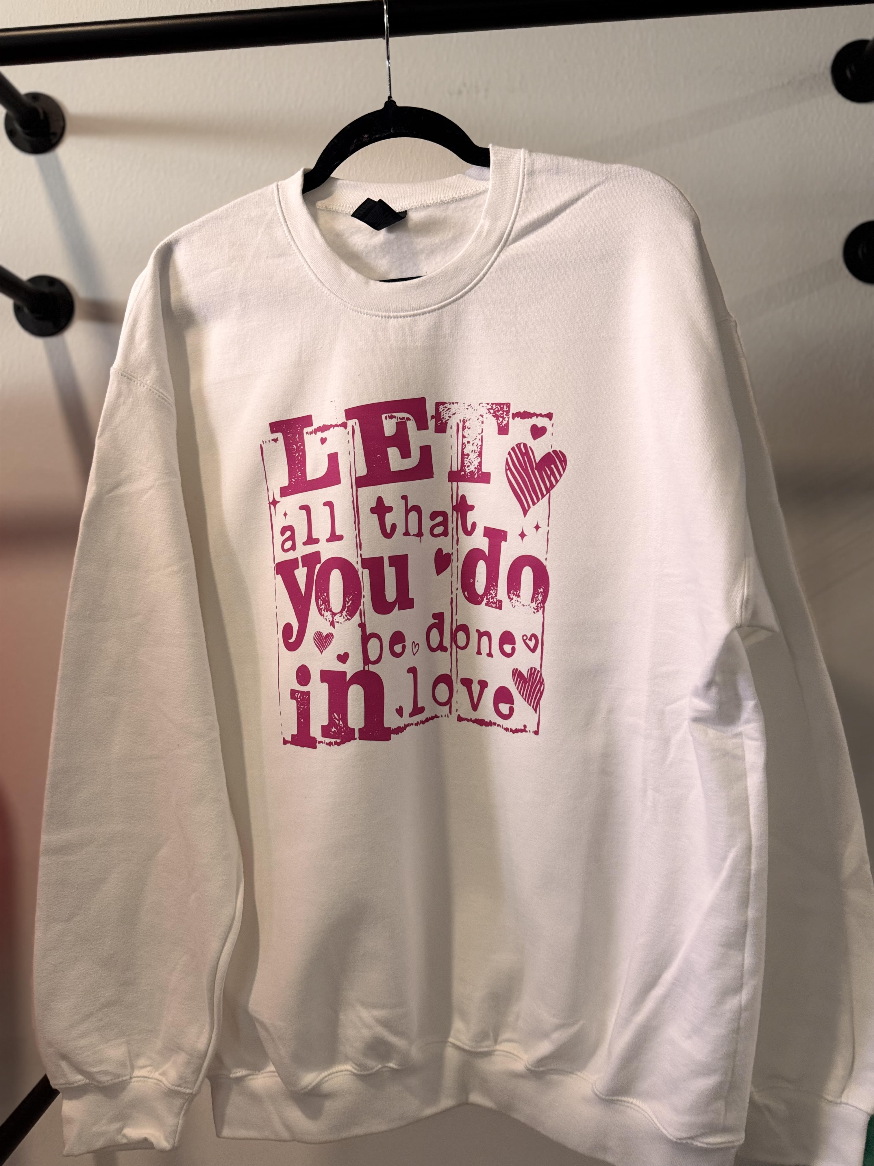 Let All that You Do Be Done In Love Crewneck