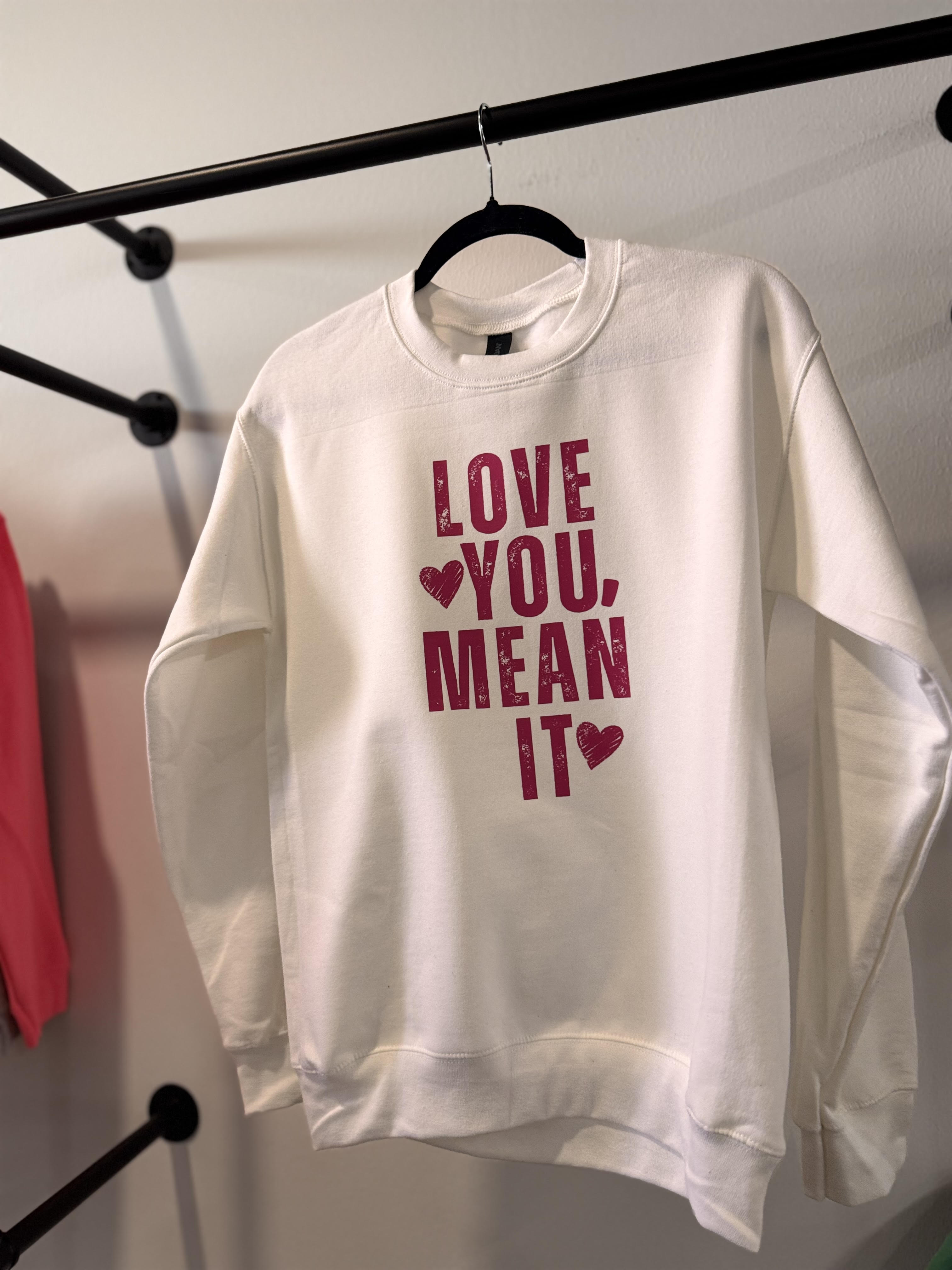Love You, Mean It Valentines Crewneck
