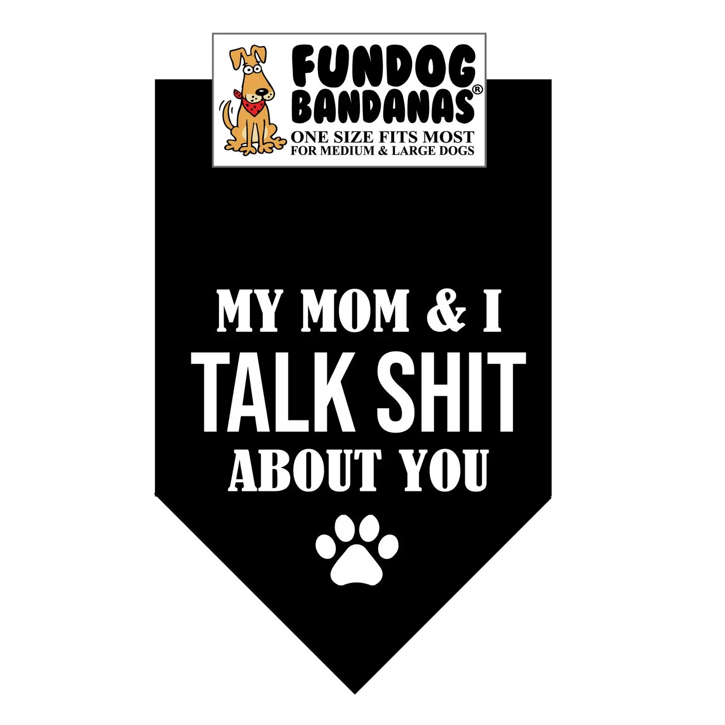 My Mom & I Talk Shit About You Dog Bandana