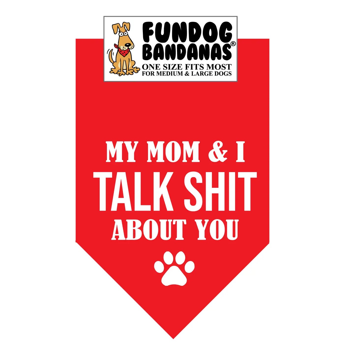 My Mom & I Talk Shit About You Dog Bandana